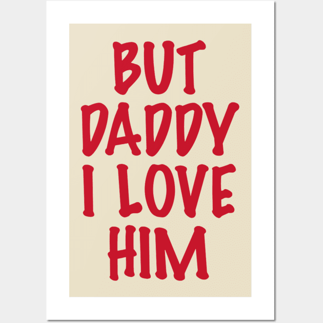 But-Daddy-I-Love-Him Wall Art by Sanja Sinai Art